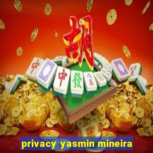 privacy yasmin mineira